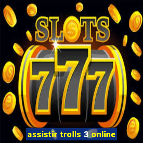 assistir trolls 3 online